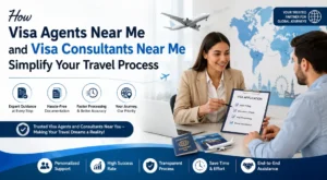 How Visa Agents Near Me and Visa Consultants Near Me Simplify Your Travel Process
