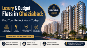 Luxury & Budget Flats in Ghaziabad: Find Your Perfect Home Today