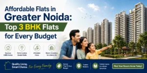 Affordable Flats in Greater Noida: Top 3 BHK Flats for Every Budget